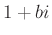 $ 1+bi$