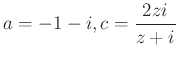$ a=-1-i, c=\dfrac{2zi}{z+i}$