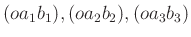 $ (oa_1b_1), (oa_2b_2), (oa_3b_3)$