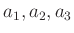$ a_1, a_2, a_3$
