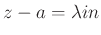 $ z-a=\lambda in$