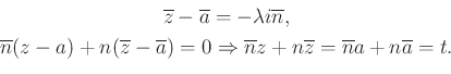 \begin{displaymath}\begin{gathered}\overline{z}-\overline{a}=-\lambda i \overlin...
...n}z+n\overline{z}=\overline{n}a+n\overline{a}=t. \end{gathered}\end{displaymath}