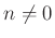 $ n\neq 0$