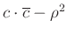 $ c\cdot \overline{c}-\rho^2$