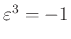 $ \varepsilon^{3}=-1$
