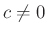 $ c\neq 0$