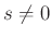 $ s\neq 0$