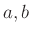 $ a, b$