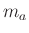 $ m_a$