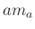 $ am_a$