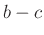 $ b-c$