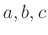$ a, b, c$