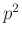 $ p^2$