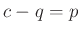 $ c-q=p$