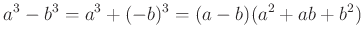 $\displaystyle a^3-b^3=a^3+(-b)^3=(a-b)(a^2+ab+b^2)$