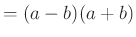 $\displaystyle =(a-b)(a+b)$