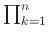 $ \prod\nolimits_{k=1}^{n}$