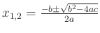 $ x_{1,2}=\frac{-b\pm\sqrt{b^2-4ac}}{2a}$