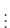 $ \vdots$