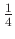 $ \frac{1}{4}$