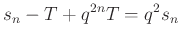 $\displaystyle s_n-T+q^{2n}T=q^2s_n$