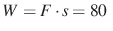 $\displaystyle W=F\cdot s=80~$