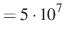 $ =5\cdot 10^7~$