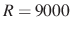 $ R=9000~$