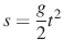 $ s=\frac{g}{2}t^2$