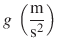 $ g~\left(\frac{\text{m}}{\text{s}^2}\right)$