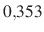 $ 0{,}353$