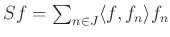 $ Sf=\sum_{n\in J}\langle f, f_n \rangle f_n$