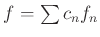 $ f=\sum c_nf_n$