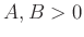 $ A, B >0$