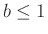 $ b\le 1$