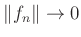 $ \Vert f_n\Vert\to 0$