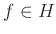 $ f\in H$