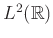 $ L^2(\mathbb{R})$