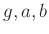 $ g, a, b$