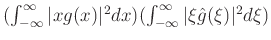 $ (\int_{-\infty}^\infty \vert xg(x)\vert^2dx)(\int_{-\infty}^\infty \vert\xi \hat{g}(\xi)\vert^2d\xi)$