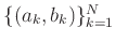 $ \{(a_k, b_k)\}_{k=1}^N$