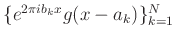 $ \{e^{2\pi i b_k x}g(x-a_k)\}_{k=1}^N$