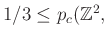 $ 1/3\leq p_c(\mathbb{Z}^2,$