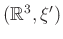 $ (\mathbb{R}^3,\xi^\prime)$