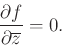\begin{displaymath}
\frac{\partial f}{\partial {\overline {z}}}=0.
\end{displaymath}