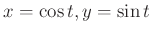 $x=\cos t, y=\sin t$
