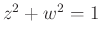 $z^2 + w^2 = 1$