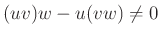 $ (uv)w-u(vw)\neq 0$