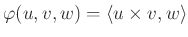 $ \varphi(u,v,w)=\langle u \times v, w\rangle$