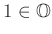 $ 1 \in \mathbb{O}$